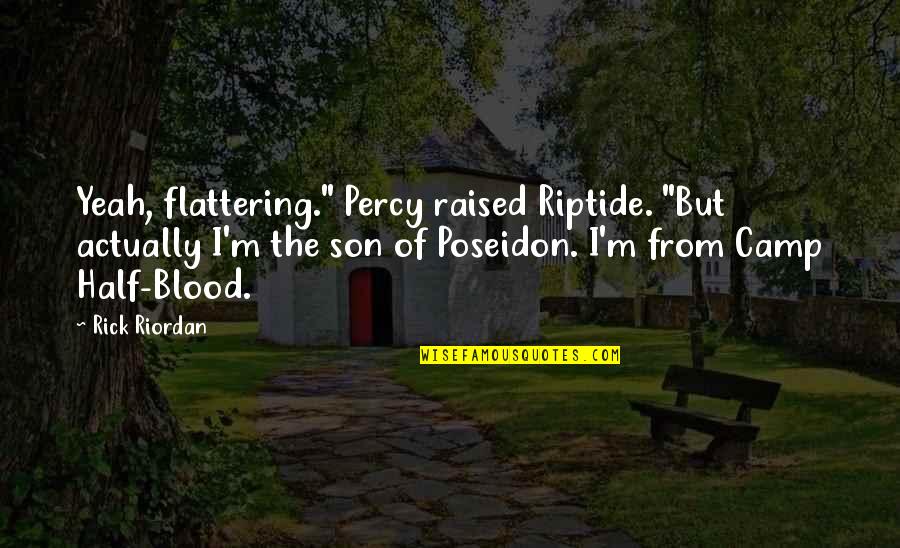 Son Of Poseidon Quotes By Rick Riordan: Yeah, flattering." Percy raised Riptide. "But actually I'm