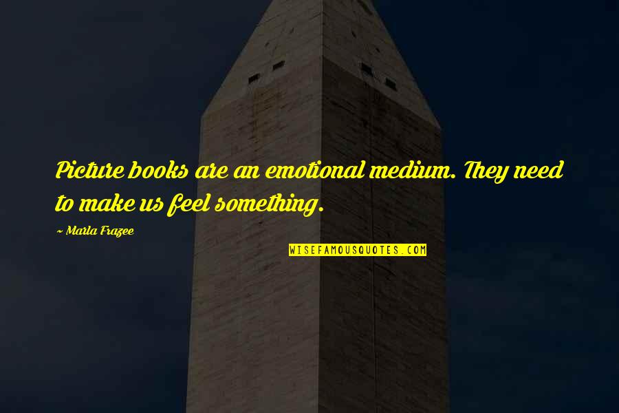Son Of Stan Quotes By Marla Frazee: Picture books are an emotional medium. They need