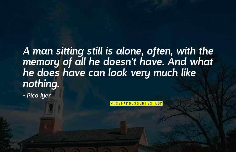 Son Of Stan Quotes By Pico Iyer: A man sitting still is alone, often, with Son Of Stan Quotes By Pico Iyer: A man sitting still is alone, often, with