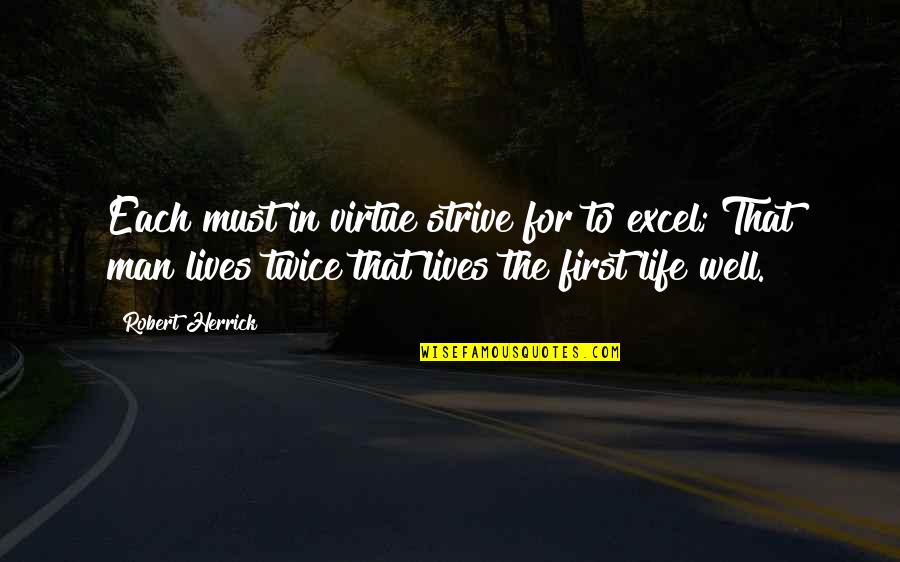 Son Oh Gong Quotes By Robert Herrick: Each must in virtue strive for to excel; Son Oh Gong Quotes By Robert Herrick: Each must in virtue strive for to excel;