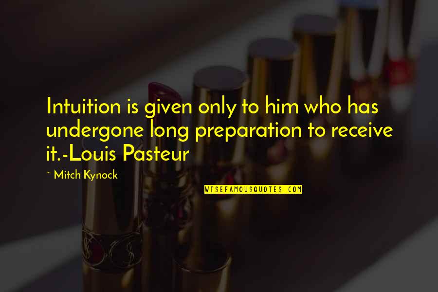 Son Passing Away Quotes By Mitch Kynock: Intuition is given only to him who has