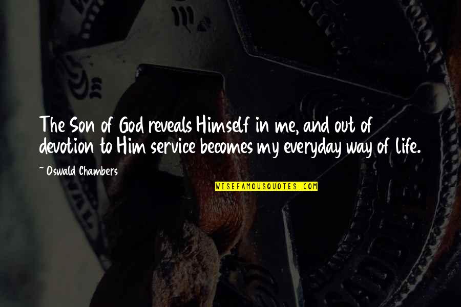 Son Quotes By Oswald Chambers: The Son of God reveals Himself in me,