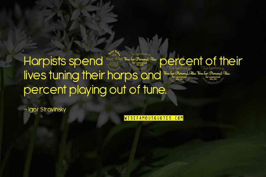 Son Raised By A Queen Quotes By Igor Stravinsky: Harpists spend 90 percent of their lives tuning Son Raised By A Queen Quotes By Igor Stravinsky: Harpists spend 90 percent of their lives tuning