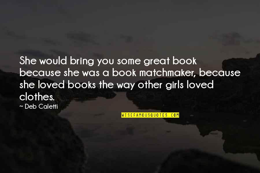 Son Sleeping On Mothers Lap Quotes By Deb Caletti: She would bring you some great book because Son Sleeping On Mothers Lap Quotes By Deb Caletti: She would bring you some great book because