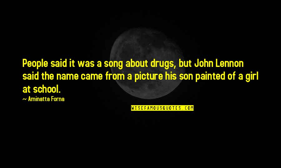 Son Song Quotes By Aminatta Forna: People said it was a song about drugs,