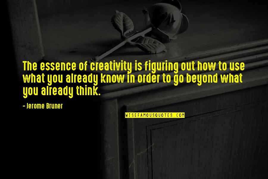 Son Text Quotes By Jerome Bruner: The essence of creativity is figuring out how