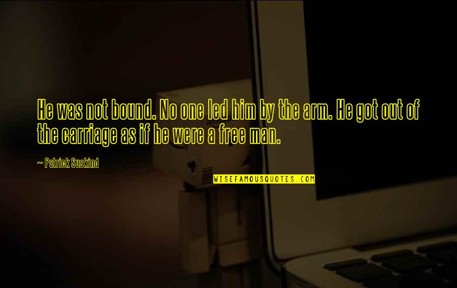 Son Text Quotes By Patrick Suskind: He was not bound. No one led him Son Text Quotes By Patrick Suskind: He was not bound. No one led him