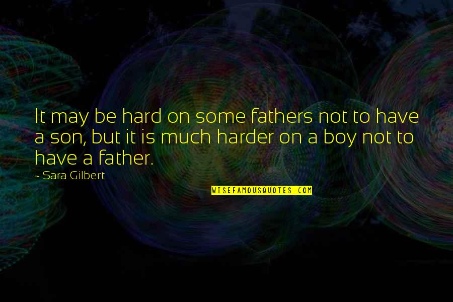 Son To Father Quotes By Sara Gilbert: It may be hard on some fathers not Son To Father Quotes By Sara Gilbert: It may be hard on some fathers not