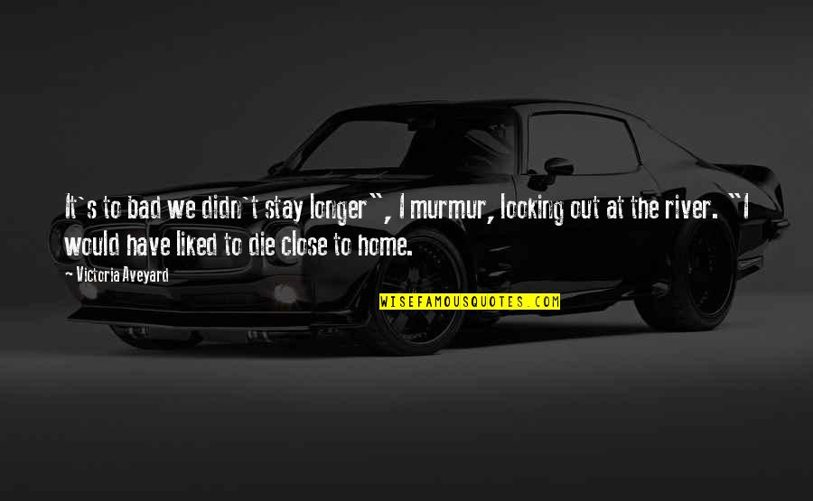 Son To Step Dad Quotes By Victoria Aveyard: It's to bad we didn't stay longer", I Son To Step Dad Quotes By Victoria Aveyard: It's to bad we didn't stay longer", I