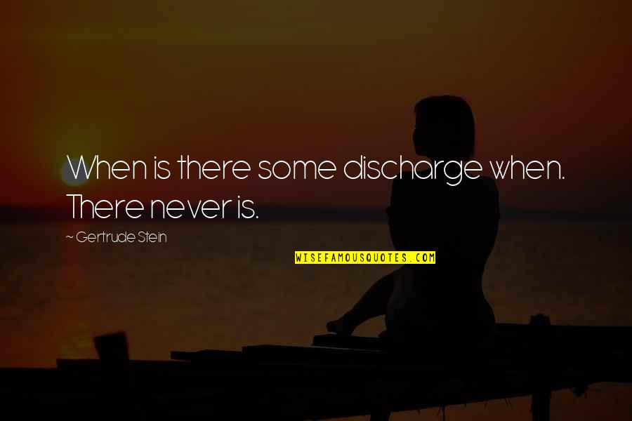 Son Turning 16 Quotes By Gertrude Stein: When is there some discharge when. There never Son Turning 16 Quotes By Gertrude Stein: When is there some discharge when. There never