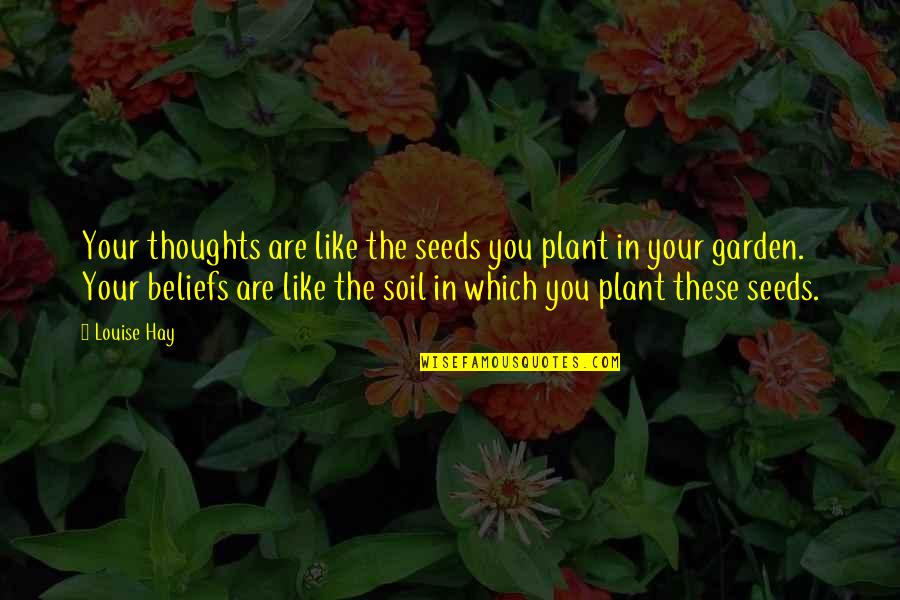 Son Turning 16 Quotes By Louise Hay: Your thoughts are like the seeds you plant Son Turning 16 Quotes By Louise Hay: Your thoughts are like the seeds you plant
