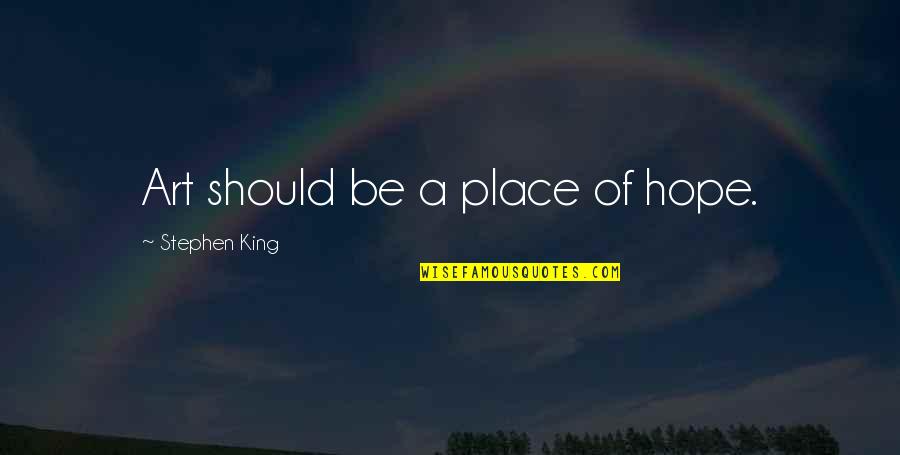 Son Whos In Jail Quotes By Stephen King: Art should be a place of hope. Son Whos In Jail Quotes By Stephen King: Art should be a place of hope.