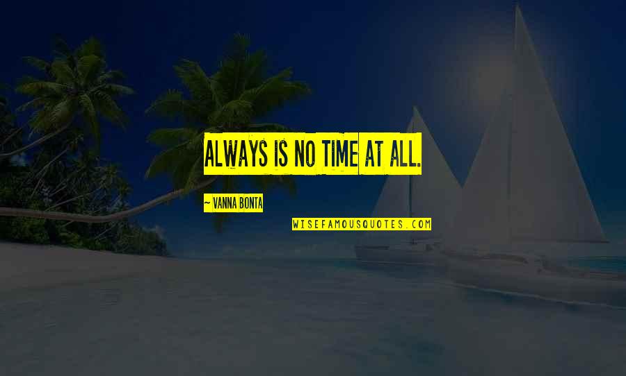 Son Whos Who In America Quotes By Vanna Bonta: Always is no Time at all.