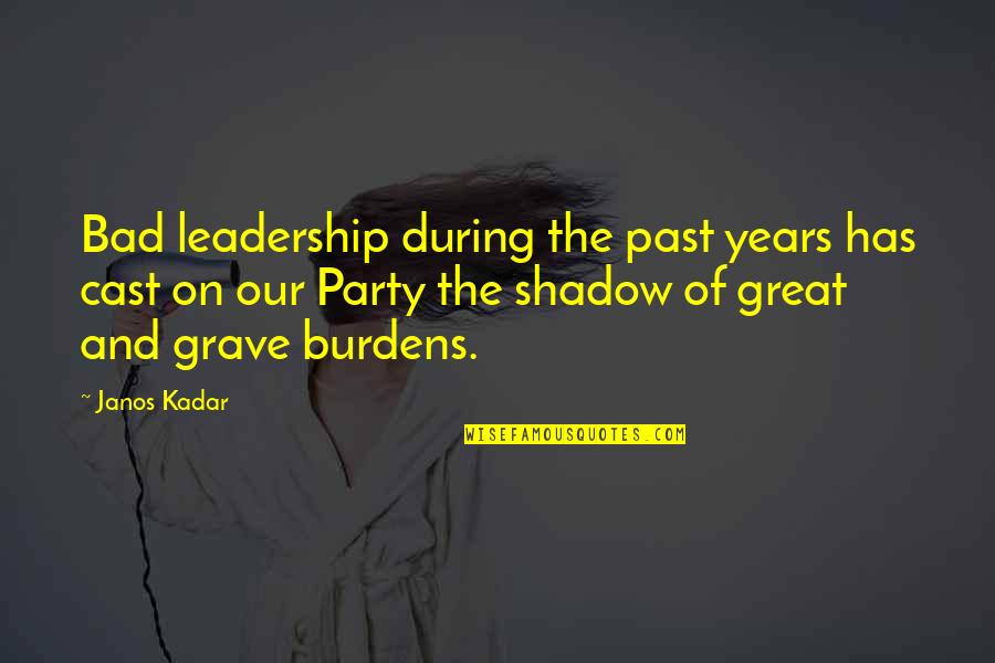Son Whos Winning Quotes By Janos Kadar: Bad leadership during the past years has cast Son Whos Winning Quotes By Janos Kadar: Bad leadership during the past years has cast