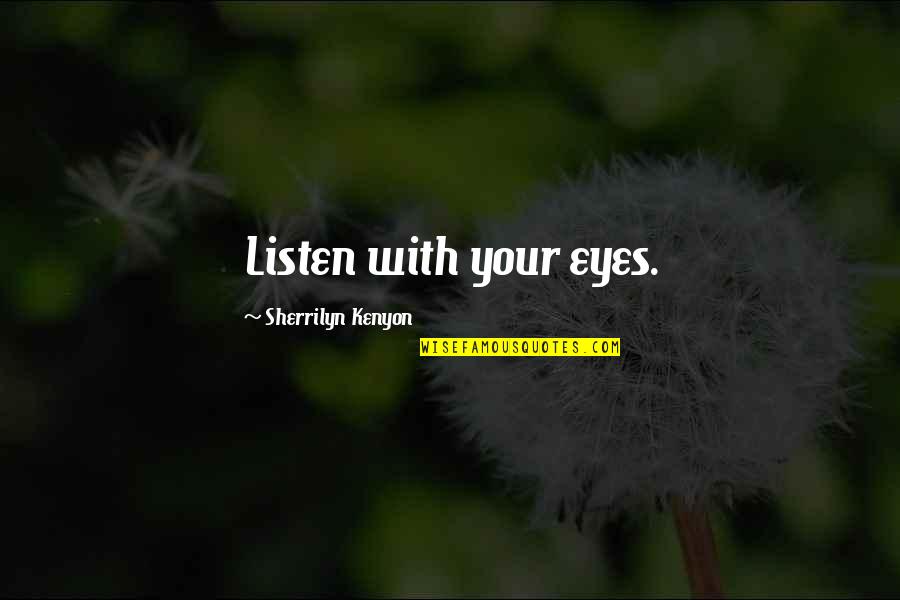 Son Whos Winning Quotes By Sherrilyn Kenyon: Listen with your eyes. Son Whos Winning Quotes By Sherrilyn Kenyon: Listen with your eyes.