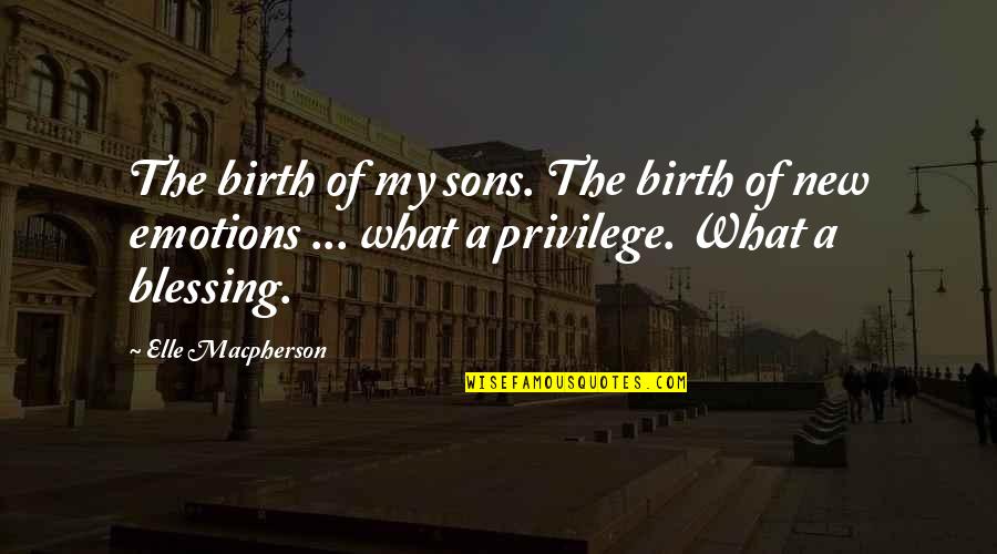 Son You Are A Blessing Quotes By Elle Macpherson: The birth of my sons. The birth of Son You Are A Blessing Quotes By Elle Macpherson: The birth of my sons. The birth of
