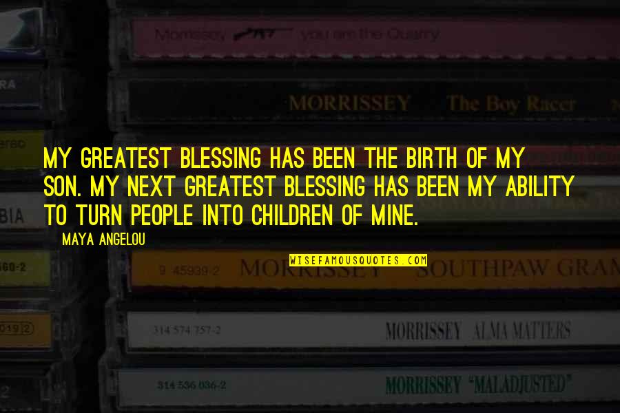 Son You Are A Blessing Quotes By Maya Angelou: My greatest blessing has been the birth of Son You Are A Blessing Quotes By Maya Angelou: My greatest blessing has been the birth of