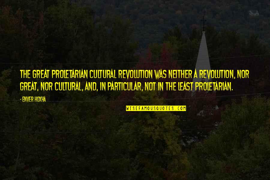 Son1524 Quotes By Enver Hoxha: The Great Proletarian Cultural Revolution was neither a