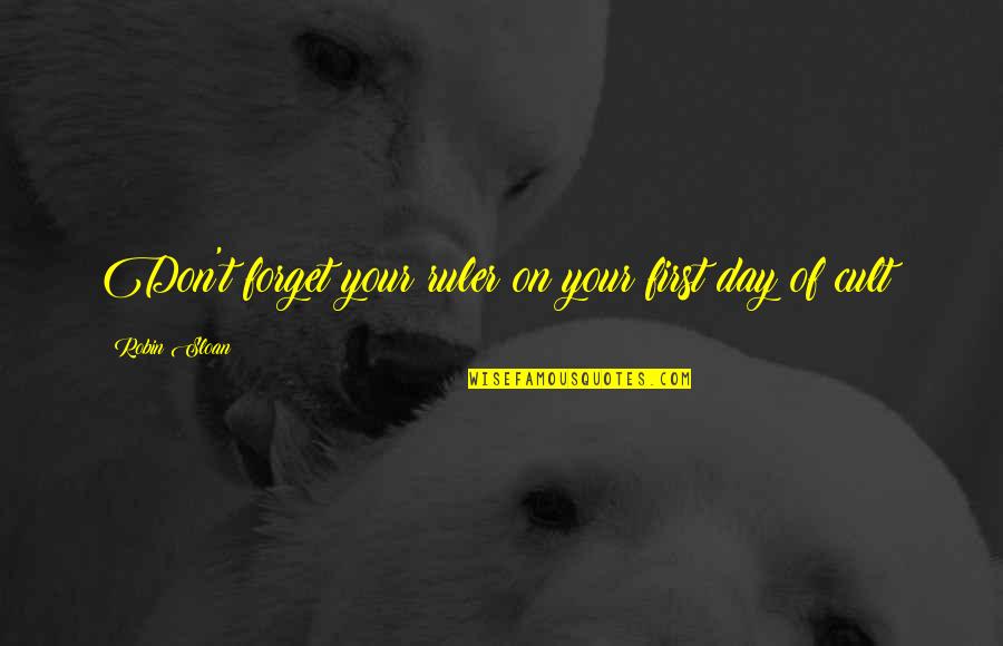 Sonadow Quotes By Robin Sloan: Don't forget your ruler on your first day