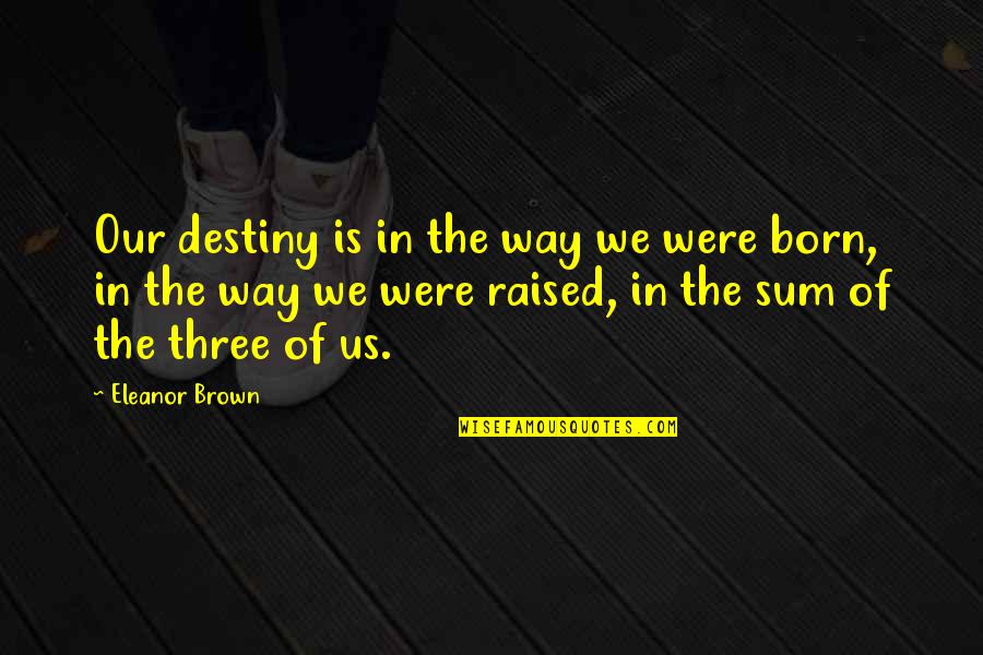 Sonajeros Crochet Quotes By Eleanor Brown: Our destiny is in the way we were