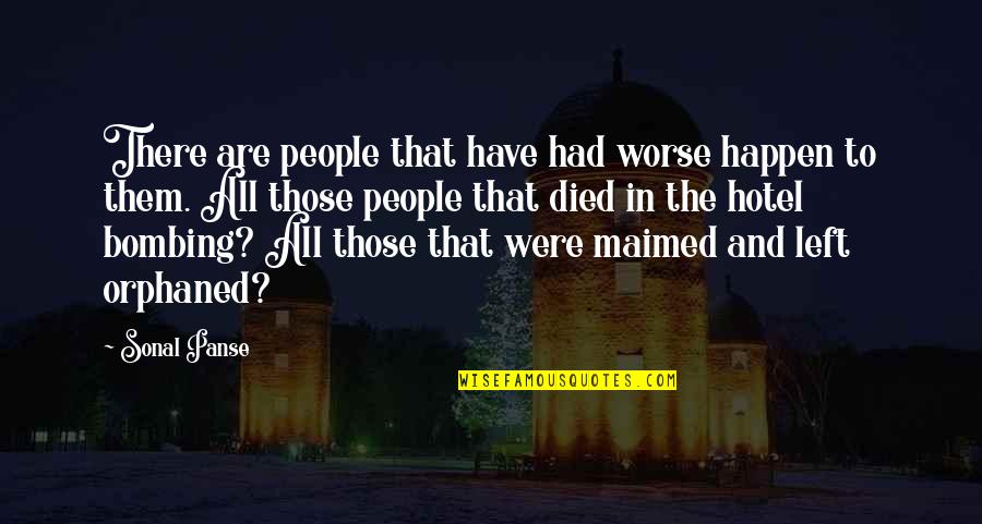 Sonal Quotes By Sonal Panse: There are people that have had worse happen Sonal Quotes By Sonal Panse: There are people that have had worse happen