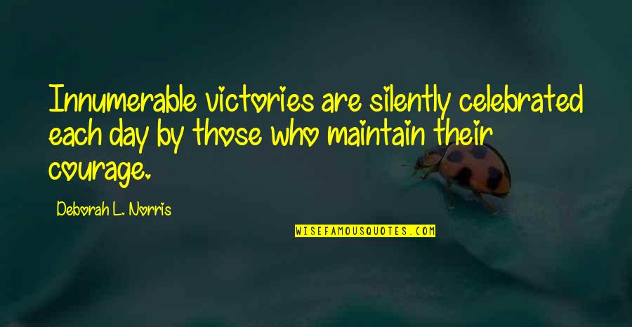Sonalee Cross Quotes By Deborah L. Norris: Innumerable victories are silently celebrated each day by Sonalee Cross Quotes By Deborah L. Norris: Innumerable victories are silently celebrated each day by