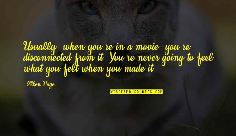 Sonalee Parekh Quotes By Ellen Page: Usually, when you're in a movie, you're disconnected