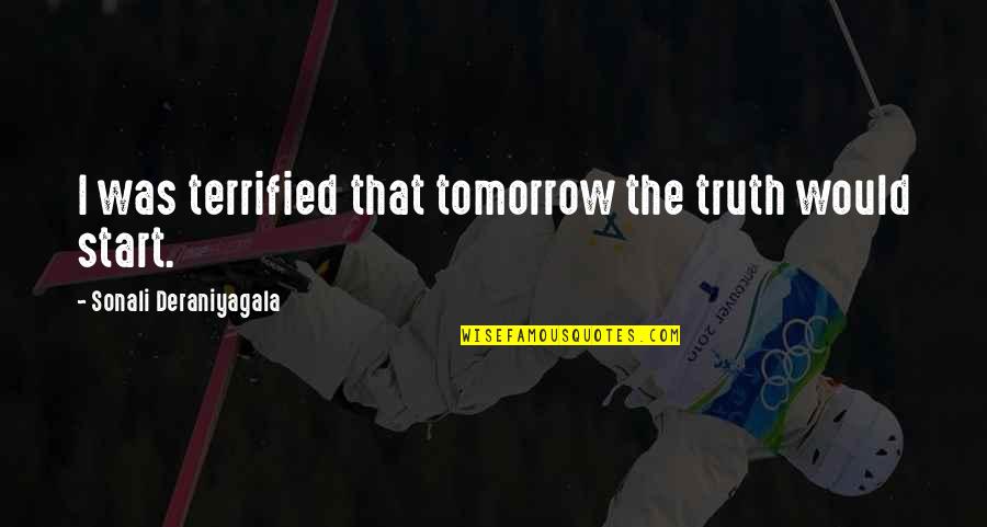 Sonali Deraniyagala Quotes By Sonali Deraniyagala: I was terrified that tomorrow the truth would