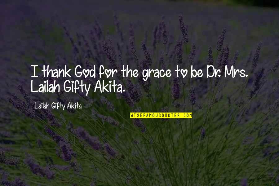 Sonamos In English Quotes By Lailah Gifty Akita: I thank God for the grace to be Sonamos In English Quotes By Lailah Gifty Akita: I thank God for the grace to be