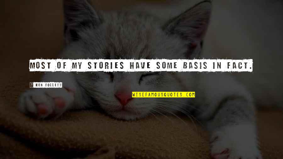 Sonando Contigo Quotes By Ken Follett: Most of my stories have some basis in Sonando Contigo Quotes By Ken Follett: Most of my stories have some basis in