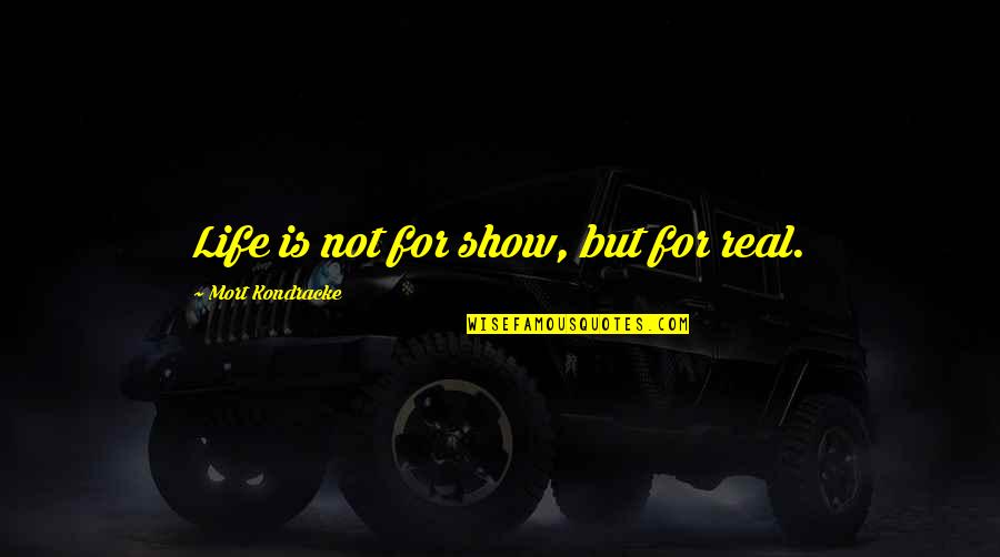 Sonata Mileage Quotes By Mort Kondracke: Life is not for show, but for real. Sonata Mileage Quotes By Mort Kondracke: Life is not for show, but for real.