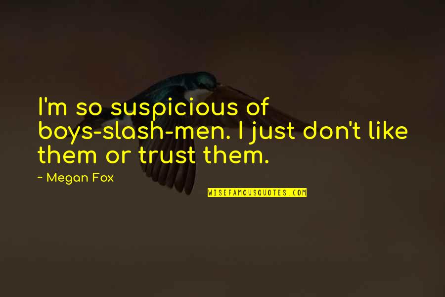 Sonata Mirror Quotes By Megan Fox: I'm so suspicious of boys-slash-men. I just don't