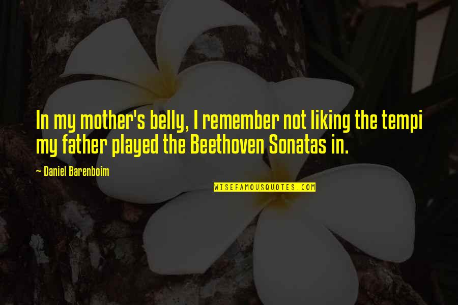 Sonatas Quotes By Daniel Barenboim: In my mother's belly, I remember not liking