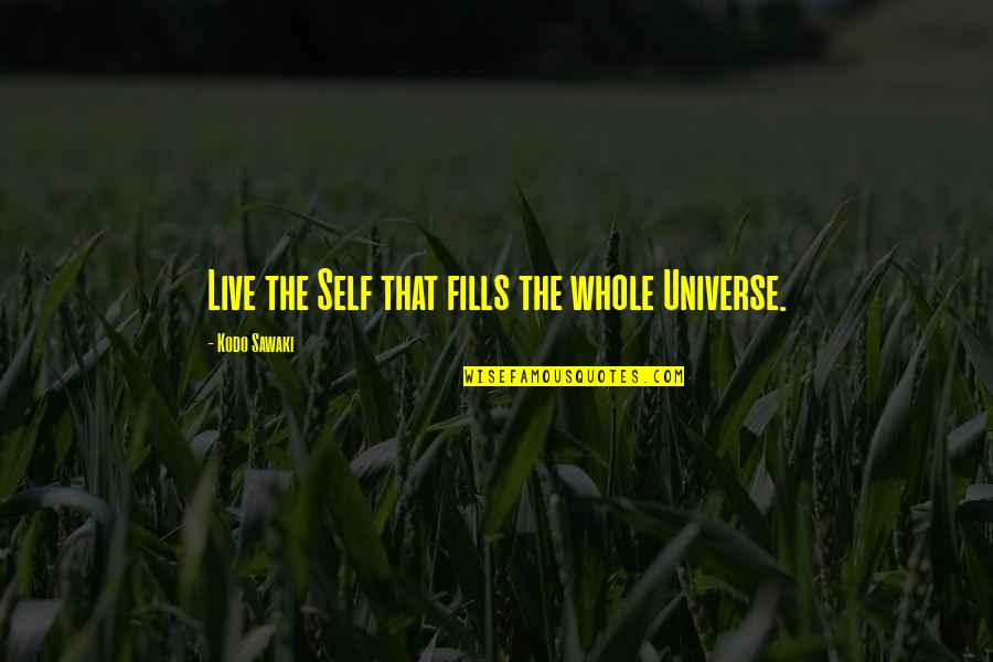 Sonatas Quotes By Kodo Sawaki: Live the Self that fills the whole Universe.