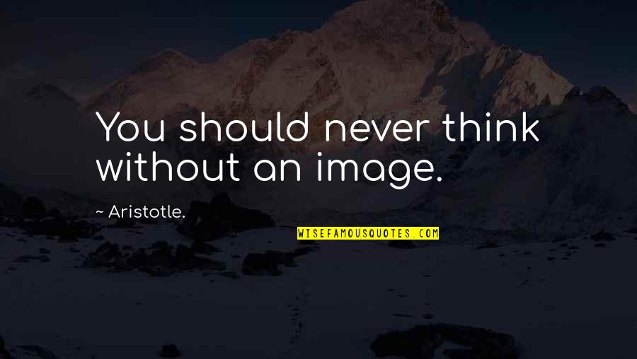 Sonawane Bob Quotes By Aristotle.: You should never think without an image. Sonawane Bob Quotes By Aristotle.: You should never think without an image.