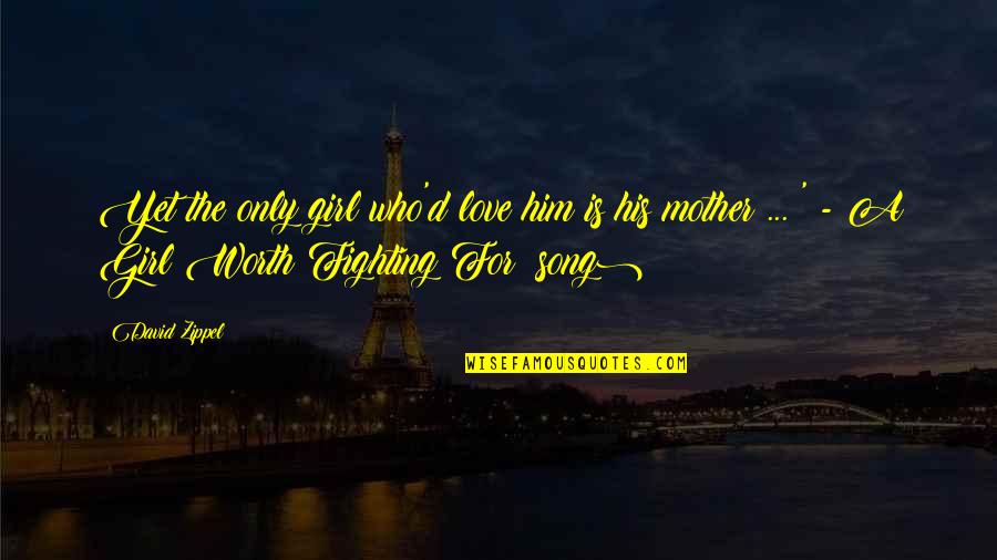 Sonbahar Resmi Quotes By David Zippel: Yet the only girl who'd love him is Sonbahar Resmi Quotes By David Zippel: Yet the only girl who'd love him is