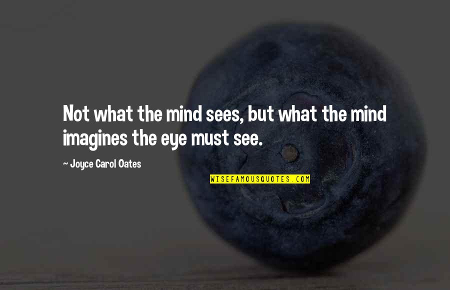 Sonbahar Resmi Quotes By Joyce Carol Oates: Not what the mind sees, but what the Sonbahar Resmi Quotes By Joyce Carol Oates: Not what the mind sees, but what the