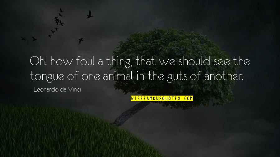 Sonbahar Resmi Quotes By Leonardo Da Vinci: Oh! how foul a thing, that we should Sonbahar Resmi Quotes By Leonardo Da Vinci: Oh! how foul a thing, that we should