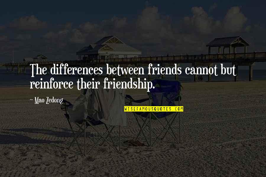 Sonchiriya Quotes By Mao Zedong: The differences between friends cannot but reinforce their