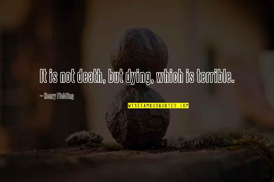 Soncini Lucarelli Quotes By Henry Fielding: It is not death, but dying, which is Soncini Lucarelli Quotes By Henry Fielding: It is not death, but dying, which is