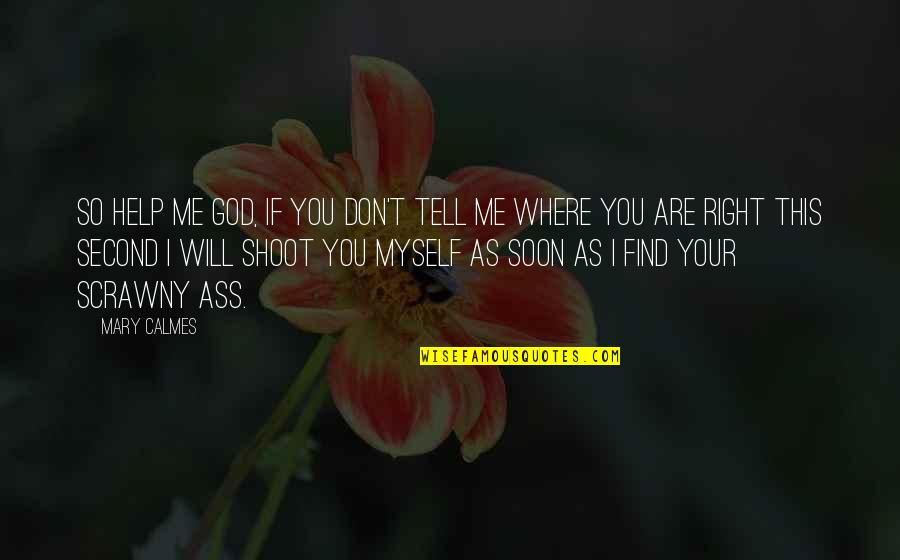Sondaisa Quotes By Mary Calmes: So help me God, if you don't tell