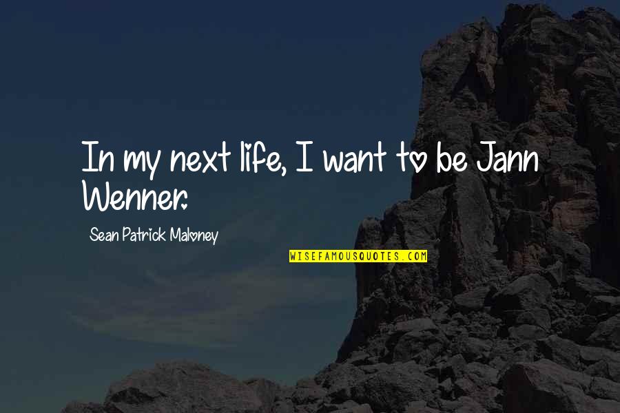 Sonday Phonics Quotes By Sean Patrick Maloney: In my next life, I want to be Sonday Phonics Quotes By Sean Patrick Maloney: In my next life, I want to be