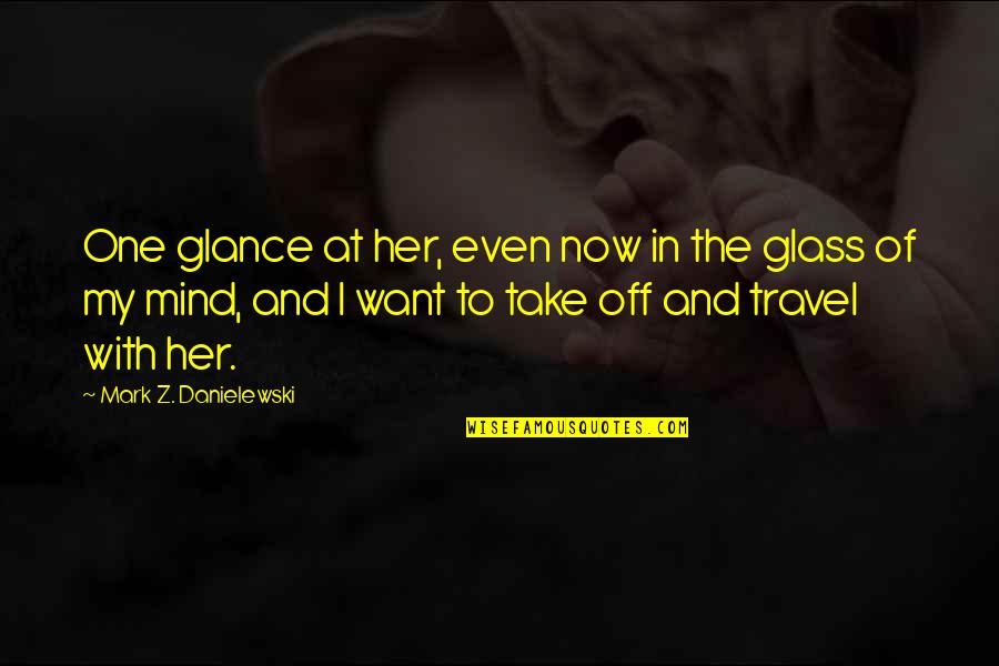 Sondergaard Arrest Quotes By Mark Z. Danielewski: One glance at her, even now in the Sondergaard Arrest Quotes By Mark Z. Danielewski: One glance at her, even now in the