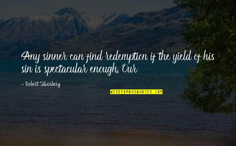 Sondergaard Arrest Quotes By Robert Silverberg: Any sinner can find redemption if the yield Sondergaard Arrest Quotes By Robert Silverberg: Any sinner can find redemption if the yield
