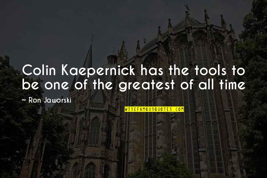 Sondergaard Arrest Quotes By Ron Jaworski: Colin Kaepernick has the tools to be one