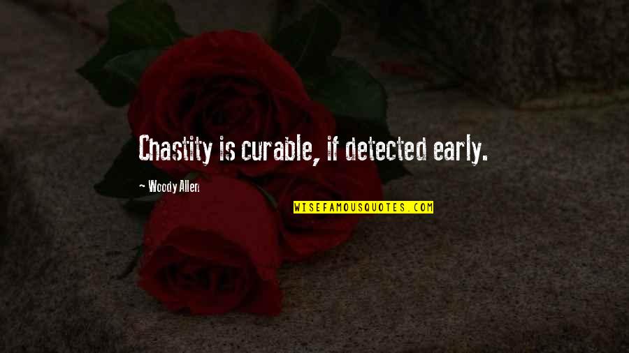 Sonderweg Fanfiction Quotes By Woody Allen: Chastity is curable, if detected early.