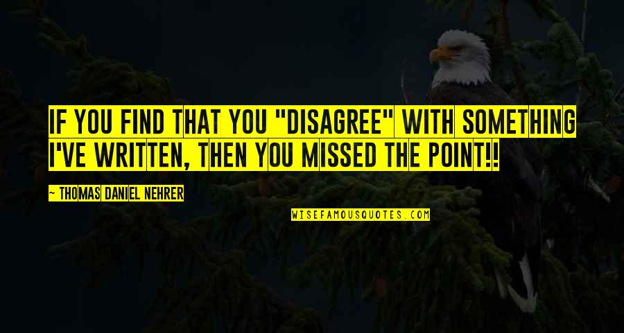 Sondesiya Mcherring Quotes By Thomas Daniel Nehrer: If you find that you "disagree" with something