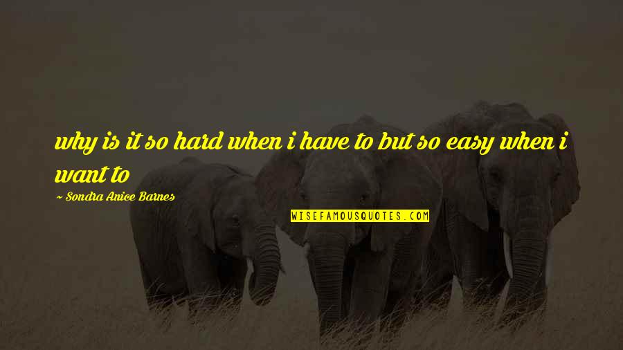 Sondra Quotes By Sondra Anice Barnes: why is it so hard when i have Sondra Quotes By Sondra Anice Barnes: why is it so hard when i have