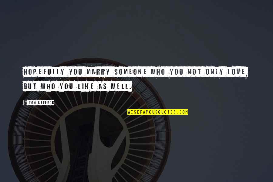 Sondreal Construction Quotes By Tom Selleck: Hopefully you marry someone who you not only