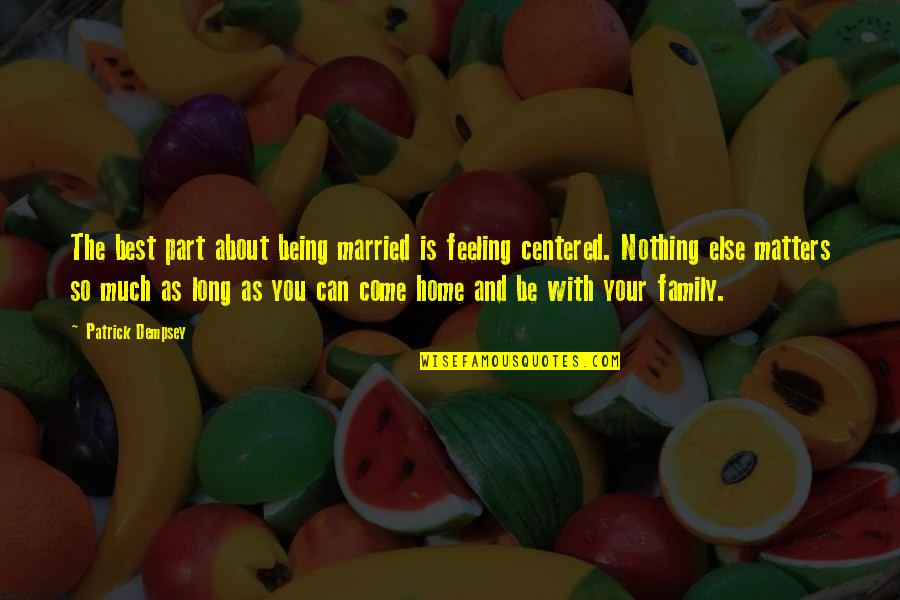 Soneal Quotes By Patrick Dempsey: The best part about being married is feeling Soneal Quotes By Patrick Dempsey: The best part about being married is feeling